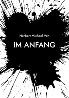 Herbert Michael Veh - Im Anfang