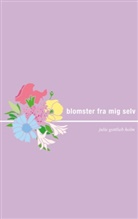 Julie Gottlieb Holm - Blomster fra mig selv