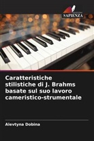 Alevtyna Dobina - Caratteristiche stilistiche di J. Brahms basate sul suo lavoro cameristico-strumentale