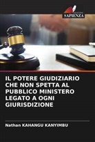 Nathan Kahangu Kanyimbu - IL POTERE GIUDIZIARIO CHE NON SPETTA AL PUBBLICO MINISTERO LEGATO A OGNI GIURISDIZIONE
