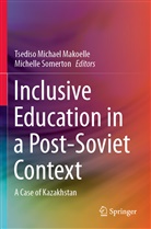 Tsediso Michael Makoelle, Tsediso Michael Makoelle, Somerton, Michelle Somerton - Inclusive Education in a Post-Soviet Context