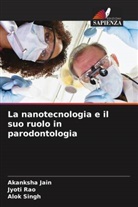Akanksha Jain, Jyoti Rao, Alok Singh - La nanotecnologia e il suo ruolo in parodontologia