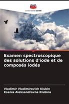Vladimir Vladimirovich Klubin, Ksenia Aleksandrovna Klubina - Examen spectroscopique des solutions d'iode et de composés iodés