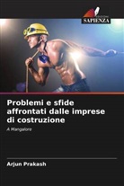 Arjun Prakash - Problemi e sfide affrontati dalle imprese di costruzione