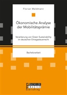 Florian Waldmann - Ökonomische Analyse der Mobilitätsprämie. Verankerung von Green Sustainability im deutschen Ertragssteuerrecht
