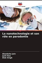 Akanksha Jain, Jyoti Rao, Alok Singh - La nanotechnologie et son rôle en parodontie