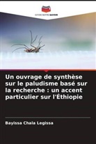 Bayissa Chala Legissa - Un ouvrage de synthèse sur le paludisme basé sur la recherche : un accent particulier sur l'Éthiopie