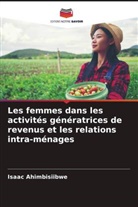Isaac Ahimbisiibwe - Les femmes dans les activités génératrices de revenus et les relations intra-ménages