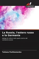 Tatiana Parkhomenko - La Russia, l'estero russo e la Germania