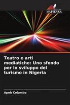 Apeh Columba - Teatro e arti mediatiche: Uno sfondo per lo sviluppo del turismo in Nigeria