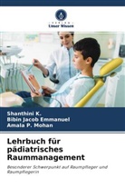 Bibin Jacob Emmanuel, Shanthini K, Shanthini K., Amala P Mohan, Amala P. Mohan - Lehrbuch für pädiatrisches Raummanagement