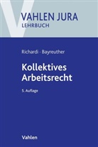 Frank Bayreuther, Frank (Dr.) Bayreuther, Reinhard Richardi, Reinhard (Dr.) Richardi - Kollektives Arbeitsrecht