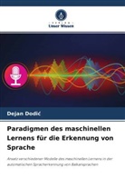 Dejan Dodi¿, Dejan Dodic - Paradigmen des maschinellen Lernens für die Erkennung von Sprache