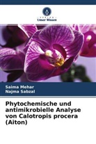 Saima Mehar, Najma Sabzal - Phytochemische und antimikrobielle Analyse von Calotropis procera (Aiton)