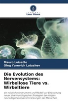 Oleg Yurevich Latyshev, Mauro Luisetto - Die Evolution des Nervensystems: Wirbellose Tiere vs. Wirbeltiere