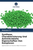 Anasuya K V - Synthese, Charakterisierung Und Antimikrobielle Eigenschaften Von Komplexen