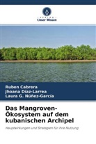 Rubén Cabrera, Jhoana Díaz-Larrea, L Núñez-García, Laura G. Núñez-García - Das Mangroven-Ökosystem auf dem kubanischen Archipel