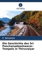 P Selvamani, P. Selvamani - Die Geschichte des Sri Panchanadeeshwarar-Tempels in Thiruvaiyar