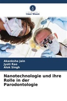 Akanksha Jain, Jyoti Rao, Alok Singh - Nanotechnologie und ihre Rolle in der Parodontologie