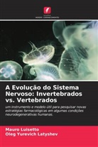 Oleg Yurevich Latyshev, Mauro Luisetto - A Evolução do Sistema Nervoso: Invertebrados vs. Vertebrados