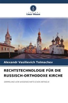 Alexandr Vasilievich Tolmachev - RECHTSTECHNOLOGIE FÜR DIE RUSSISCH-ORTHODOXE KIRCHE