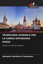 Alexandr Vasilievich Tolmachev - TECNOLOGIA GIURIDICA PER LA CHIESA ORTODOSSA RUSSA