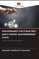 Alexandr Vasilievich Tolmachev - GOUVERNANCE POLITIQUE NÉO-JUIVE CONTRE GOUVERNEMENT LOCAL