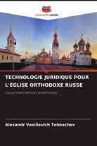 Alexandr Vasilievich Tolmachev - TECHNOLOGIE JURIDIQUE POUR L'ÉGLISE ORTHODOXE RUSSE