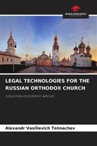 Alexandr Vasilievich Tolmachev - LEGAL TECHNOLOGIES FOR THE RUSSIAN ORTHODOX CHURCH