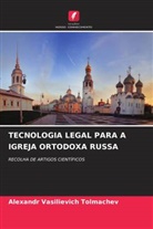Alexandr Vasilievich Tolmachev - TECNOLOGIA LEGAL PARA A IGREJA ORTODOXA RUSSA