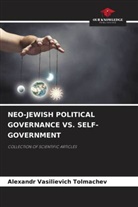 Alexandr Vasilievich Tolmachev - NEO-JEWISH POLITICAL GOVERNANCE VS. SELF-GOVERNMENT