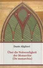 Dante Alighieri - Über die Notwendigkeit der Monarchie (De monarchia)