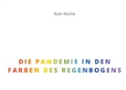 Ruth Reiche - Die Pandemie in den Farben des Regenbogens
