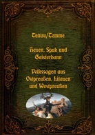 J D H Temme, J. D. H. Temme, W. J. A. von Tettau, Wilhelm Johann Albert von Tettau, Wilhelm von Tettau, W J A von Tettau... - Hexen, Spuk und Geisterbann - Volkssagen aus Ostpreußen, Litauen und Westpreußen