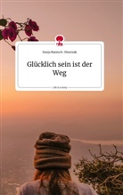 Sonja Runtsch-Dworzak - Glücklich sein ist der Weg. Life is a Story - story.one