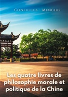Confucius, Konfuzius, Mencius - Les quatre livres de philosophie morale et politique de la Chine