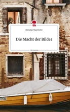 Christian Mayerhofer - Die Macht der Bilder. Life is a Story - story.one