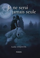 Aurélie Anquetil - Je ne serai jamais seule