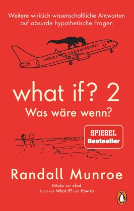 Randall Munroe - What if? 2 - Was wäre wenn? - Weitere wirklich wissenschaftliche Antworten auf absurde hypothetische Fragen - von Bestsellerautor Randall Munroe