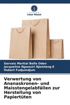 Gervais Martial Bella Oden, Hubert FUDJUMDJUM, Jacqueline NGWASIRI  NJEMTENG E, J NGWASIRI NJEMTENG E, Jacqueline Ngwasiri Njemteng E - Verwertung von Ananaskronen- und Maisstengelabfällen zur Herstellung von Papiertüten