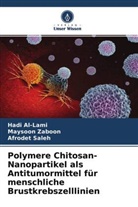 Hadi Al-Lami, Afrodet Saleh, Maysoon Zaboon - Polymere Chitosan-Nanopartikel als Antitumormittel für menschliche Brustkrebszelllinien