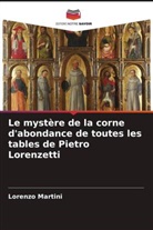 Lorenzo Martini - Le mystère de la corne d'abondance de toutes les tables de Pietro Lorenzetti
