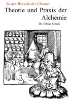 Tobias Schick - Theorie und Praxis der Alchemie