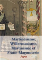 Papus - Martinésisme, Willermosisme, Martinisme et Franc-Maçonnerie : la quatre piliers de l'ésotérisme