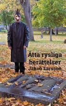 Jakob Larsson - Åtta rysliga berättelser