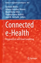 Akash Kumar Bhoi, Juan M. Corchado, Alfonso González-Briones, Akash Kumar Bhoi et al, Pradeep Kumar Mallick, Sushruta Mishra - Connected e-Health