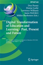 Jaana Holvikivi, Denise Leahy, Don Passey, Mikko Ruohonen, Lawrence Williams, Lawrence Williams et al - Digital Transformation of Education and Learning - Past, Present and Future