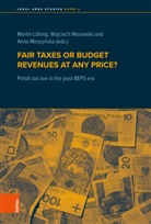 Martin Löhnig, Wojciech Morawski, Anna Moszynska - Fair taxes or budget revenues at any price?