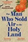 Omer Friedlander - The Man Who Sold Air in the Holy Land