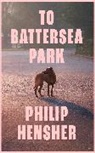 Philip Hensher, Hensher Philip - To Battersea Park